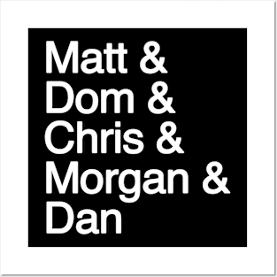 Matt & Dom & Chris & Morgan & Dan Posters and Art